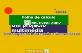 EXCEL Um projecto multimédia Folha de cálculo MS Excel 2007 Folha de cálculo.