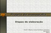 Projeto de monografia Etapas de elaboração Profª.:Maria Lucia Pacheco Ferreira Marques 2012.
