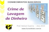 Crime de Lavagem de Dinheiro Prof. Nelson Guerra - Ano 2014  CONHECIMENTOS BANCÁRIOS.