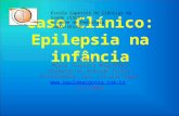 Caso Clínico: Epilepsia na infância Alunos: Mayra Teixeira Magalhães Normando de Andrade Junior Orientadora: Dra. Luciana Sugai .