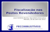 Fiscalização nos Postos Revendedores Fiscalização nos Postos Revendedores José Antônio Rocha, Secretário Executivo Maceió, 20 de abril de 2012.