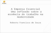 A Empresa Essencial Uma reflexão sobre a essência do trabalho na modernidade Roberto Francisco de Souza.