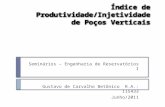 Índice de Produtividade/Injetividade de Poços Verticais Seminários – Engenharia de Reservatórios I Gustavo de Carvalho BetônicoR.A.: 115433 Junho/2011.