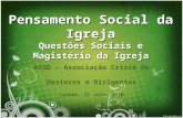 Pensamento Social da Igreja Questões Sociais e Magistério da Igreja ACGD – Associação Cristã de Gestores e Dirigentes Luanda, 31 Julho 2010.