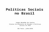 Políticas Sociais no Brasil Jorge Abrahão de Castro Diretor da Diretoria de Estudos e Políticas Sociais do IPEA São Paulo, junho/2010.