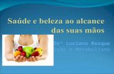 Drª Luciana Resque Nutrição e Metabolismo. Saúde e Bem estar A alimentação é um dos fatores comportamentais que mais influenciam o estado de saúde do.