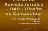 Curso de Revisão Jurídica - OAB - Direito do Consumidor Prof. Marcelo Adriano de O. Lopes adv.marceloadriano@gmail.com.