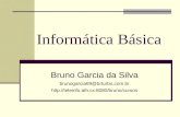 Informática Básica Bruno Garcia da Silva brunogarcia69@brturbo.com.br .