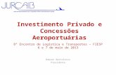 8º Encontro de Logística e Transportes – FIESP 6 e 7 de maio de 2013 Robson Bertolossi Presidente Investimento Privado e Concessões Aeroportuárias.