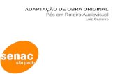 ADAPTAÇÃO DE OBRA ORIGINAL Pós em Roteiro Audiovisual Luiz Carneiro.