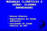 1 MUDANÇAS CLIMÁTICAS E SAÚDE: ALGUMAS ABORDAGENS F Helena Ribeiro F Departamento de Saúde Ambiental F Faculdade de Saúde Pública da USP.