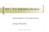 Introdução à Computação - Jorge Macêdo1 ICC – 4.2. Aritmética Binária Subtração e Complemento Jorge Macêdo.