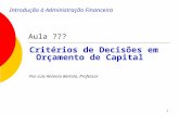1 Introdução à Administração Financeira Critérios de Decisões em Orçamento de Capital Por Luiz Antonio Bertolo, Professor Aula ???