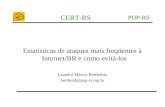 POP-RS CERT-RS Estatísticas de ataques mais freqüentes à Internet/BR e como evitá-los Leandro Márcio Bertholdo berthold@pop-rs.rnp.br.