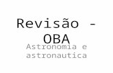 Revisão - OBA Astronomia e astronautica. Em astronomia, usa-se a denominação "espaço exterior" ou "espaço sideral" para fazer referência a todo espaço.