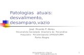 Abreujrp@orion.ufrgs.br VIII C. Latino-americano Psicoterapia (SP) 20081 Patologias atuais: desvalimento, desamparo,vazio José Ricardo P. Abreu Psicanalista.