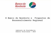 Gabinete da Presidência Debates Brasilianas = 2010 O Banco do Nordeste e Propostas de Desenvolvimento Regional.