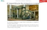 A importância da máquina a vapor As primeiras máquinas a vapor foram construídas na Inglaterra durante o século XVIII. A “bomba a vapor”, inventada por.