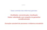Procedimentos Eixos centrais das reformas parciais: Oralidade, concentração, imediação Maior celeridade com respeito às garantias constitucionais Duração.