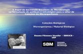 O Papel da Sociedade Brasileira de Microbiologia na formulação de políticas e estratégias para o setor de Coleções de Microrganismos Coleções Biológicas.