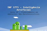 INF 1771 – Inteligência Artificial Aula 14 – Planejamento em Ambientes Não-Determinísticos Edirlei Soares de Lima.
