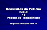 Requisitos da Petição Inicial no Processo Trabalhista sergiotteixeira@uol.com.br.