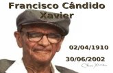Francisco Cândido Xavier 02/04/1910 02/04/1910 30/06/2002 30/06/2002.