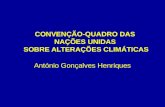 CONVENÇÃO-QUADRO DAS NAÇÕES UNIDAS SOBRE ALTERAÇÕES CLIMÁTICAS António Gonçalves Henriques.
