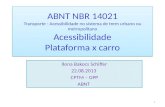 ABNT NBR 14021 Transporte - Acessibilidade no sistema de trem urbano ou metropolitano Acessibilidade Plataforma x carro Ilona Bakocs Schiffer 22.08.2013.