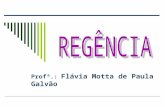 Profª.: Flávia Motta de Paula Galvão Regência É a relação sintática que se estabelece entre um termo regente ou subordinante (que exige outro) e o termo.