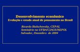 Desenvolvimento econ´mico Evolu§£o e estado atual do pensamento no Brasil Ricardo Bielschowsky, CEPAL Ricardo Bielschowsky, CEPAL Seminrio na UFBA/CIAGS/NEPOL