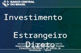 I nvestimento E strangeiro D ireto Diretoria de Fiscalização – DIFIS Departamento de Monitoramento do Sistema Financeiro Nacional e de Gestão da Informação.