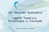 16ª Reunião Ordinária Comitê Temático Tecnologia e Inovação 27 de setembro de 2012.