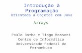 Introdução à Programação Orientada a Objetos com Java Paulo Borba e Tiago Massoni Centro de Informática Universidade Federal de Pernambuco Arrays.
