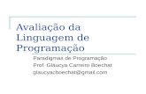 Avaliação da Linguagem de Programação Paradigmas de Programação Prof. Gláucya Carreiro Boechat glaucyacboechat@gmail.com.