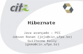 Hibernate Java avançado – PCC Jobson Ronan {jrjs@cin.ufpe.br} Guilherme Kelly {gkmo@cin.ufpe.br}