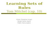 Learning Sets of Rules Tom Mitchel (cap. 10) Victor Cisneiros (vcac) Sergio Sette (sss3) Pablo Viana (pabv)