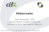 Baixar versão 3.0.5 do hibernate em   Hibernate Java avançado – PCC Jobson Ronan {jrjs@cin.ufpe.br} Guilherme Kely {gkmo@cin.ufpe.br}