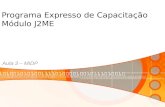 Programa Expresso de Capacitação Módulo J2ME Aula 3 – MIDP.