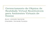 Gerenciamento de Objetos de Realidade Virtual Reutilizáveis para Ambientes Virtuais de Ensino Aluno: Leonardo Sarmento Orientador: Fernando Fonseca.