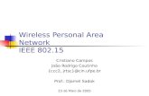 Wireless Personal Area Network IEEE 802.15 Cristiano Campos João Rodrigo Coutinho {ccc2, jrtsc}@cin.ufpe.br Prof.: Djamel Sadok 23 de Maio de 2005.