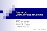 Managym Sistema de Gestão de Academias Equipe: Bruno Edson Diana Rúbia Renata Alchorne Thiago Fernandes Análise & Projeto de Sistemas.