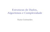 Estruturas de Dados, Algoritmos e Complexidade Katia Guimarães.