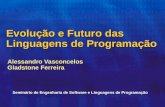 Evolução e Futuro das Linguagens de Programação Alessandro Vasconcelos Gladstone Ferreira Seminário de Engenharia de Software e Linguagens de Programação.