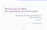 CIn-UFPE1 Mineração da Web Recuperação de Informação Modelos de Recuperação de Documentos Parte 2 Flávia Barros.