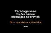 Teratogénese Noções básicas medicação na grávida FML – Licenciatura em Medicina 2008.