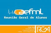 Reunião Geral de Alunos Diogo Medina Presidente AEFML diogomedina@aefml.pt Lisboa, 23 de Março de 2009.