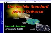 1 Grupo de Astronomia Universidade da Madeira Um modelo Standard para o Universo Laurindo Sobrinho 26 de janeiro de 2013.