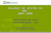 BALANÇO DE GESTÃO DA ANS 2004/2006 45ª reunião da CSS 12 de dezembro de 2006 FAUSTO PEREIRA DOS SANTOS DIRETOR-PRESIDENTE - ANS.
