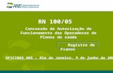 RN 100/05 Concessão de Autorização de Funcionamento das Operadoras de Planos de saúde Registro de Planos OFICINAS ANS – Rio de Janeiro, 9 de junho de 2005.
